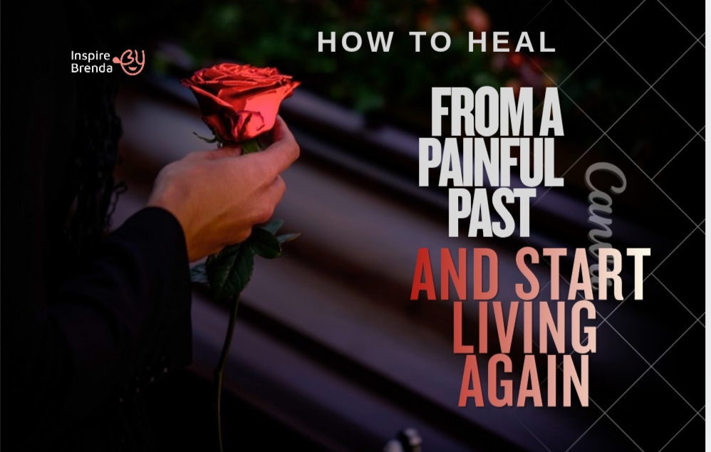 How to Heal From a Painful Past and Start Living Again